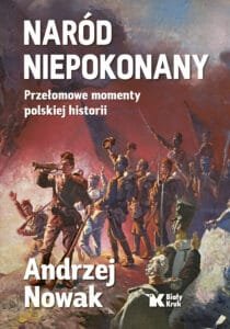 Naród Niepokonany. Przełomowe momenty polskiej historii.