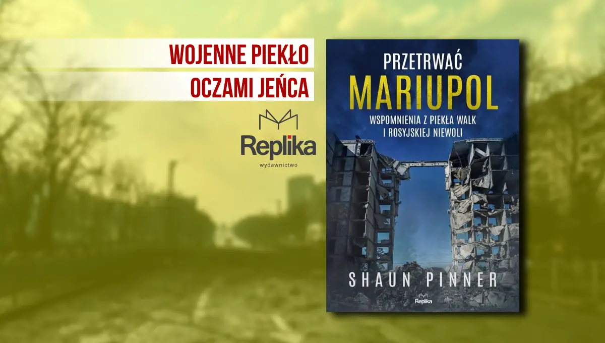 Przetrwać Mariupol. Wspomnienia z piekła walk i rosyjskiej niewoli